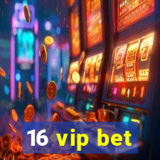 16 vip bet